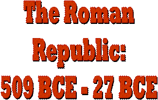 The RomanRepublic:509 BCE - 27 BCE